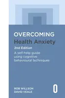 Overcoming Health Anxiety 2nd Edition - Rob Willson, David Veale