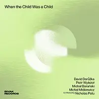 David Dorůžka, Piotr Wyleżoł – When the Child Was a Child