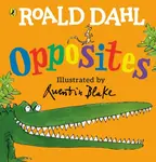 Roald Dahl's Opposites - Roald Dahl