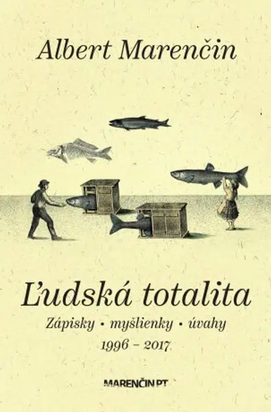 Ľudská totalita|Zápisky · myšlienky · úvahy|1996 – 2017 - Albert Marenčin - e-kniha