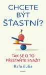Chcete být šťastní? - Euba Rafa - e-kniha