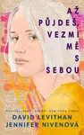 Až půjdeš, vezmi mě s sebou - Jennifer Nivenová, David Levithan