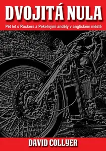 Dvojitá nula - Pět let s Rockers a Pekelnými anděly - Collyer David