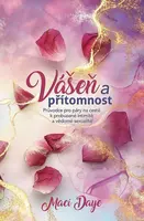 Vášeň a přítomnost - Průvodce pro páry na cestě k probuzené intimitě a vědomé sexualitě - Maci Daye