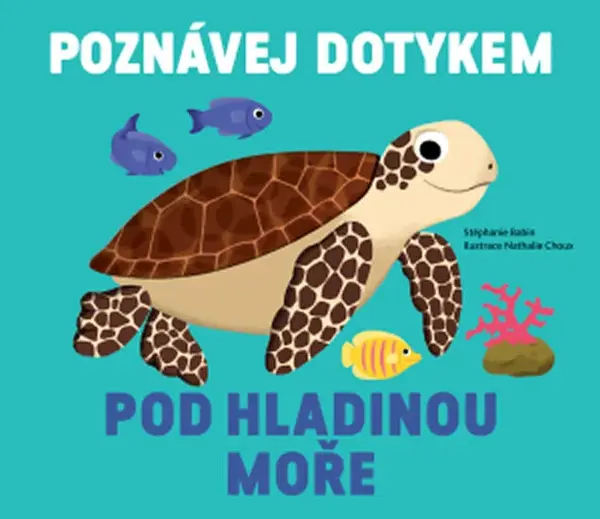 Poznávej dotykem - Pod hladinou moře  Stéphanie Babin, ilustrace Nathalie Choux - Nathalie Choux, Stephanie Babin