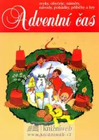 Adventní čas - zvyky, obyčeje, náměty, návody,pohádky, příběhy a hry - Dagmar Šottnerová