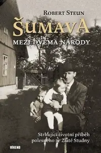 Šumava - Mezi dvěma národy - Steun Robert