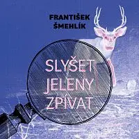 Miroslav Černý – Šmehlík: Slyšet jeleny zpívat