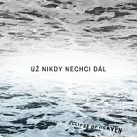 Eclipse of Heaven – Už nikdy nechci dál