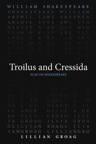 Troilus and Cressida - William Shakespeare, Lillian Groag