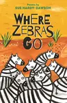 Where Zebras Go - Sue Hardy-Dawson