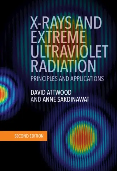 X-Rays and Extreme Ultraviolet Radiation - Anne Sakdinawat, David  Attwood