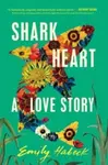 Shark Heart - Emily Habeck