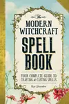 The Modern Witchcraft Spell Book - Skye Alexander
