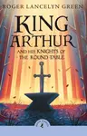 King Arthur and His Knights of the Round Table - Green Roger Lancelyn