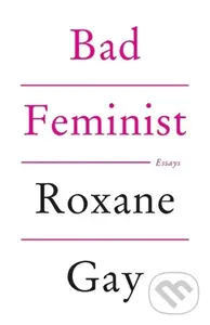 Bad Feminist - Roxane Gay