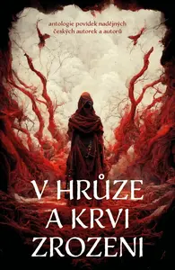 V hrůze a krvi zrozeni - Michaela Čermáková, Petr Švec, Jana Pavloušková, Michaela Bartošová, Pavel Bartáček, Daniel Krásný, Kevin W. Scherrer, Ondřej