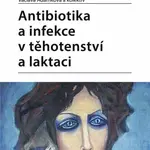 Antibiotika a infekce v těhotenství a laktaci - Václava Adámková