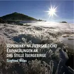 Vzpomínky na jizerské ticho / Erinnerungen an das stille isergebirge - Siegfried Weiss, Petra Laurin