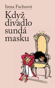 Když divadlo sundá masku - Irena Fuchsová