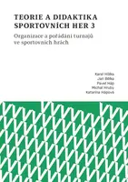 Teorie a didaktika sportovních her 3. Organizace a pořádání turnajů ve sportovních hrách - Jan Bělka, Karel Hůlka, Pavel Háp