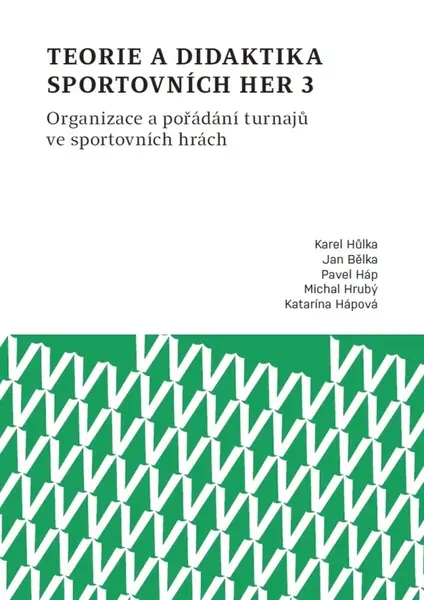 Teorie a didaktika sportovních her 3. Organizace a pořádání turnajů ve sportovních hrách - Jan Bělka, Karel Hůlka, Pavel Háp