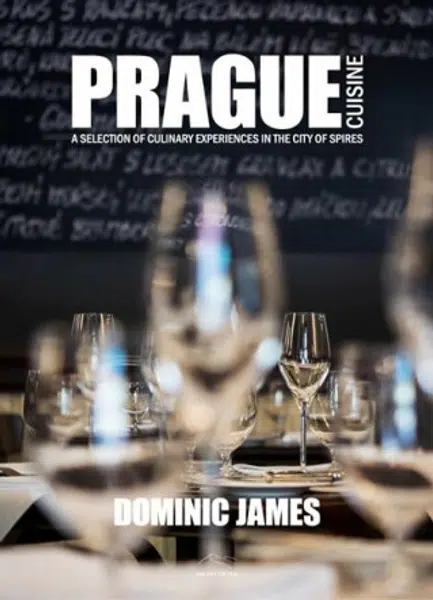 Prague Cuisine - A Selection of Culinary Experiences in the City of Spires - Dominic James Holcombe