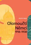 Olomoučtí Němci 1918-1938 - Martin Hájek