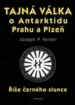 Tajná válka o Antarktidu, Prahu a Plzeň - Joseph P. Farrell