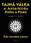 Tajná válka o Antarktidu, Prahu a Plzeň - Říše černého slunce - Joseph P. Farrell