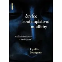 Srdce kontemplativní modlitby - Cynthia Bourgeault
