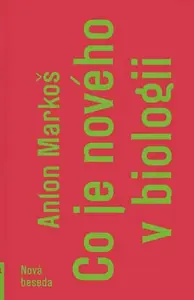 Co je nového v biologii - Anton Markoš