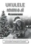 Ukulele, koleda & já (+online audio) - Zdeněk Šotola