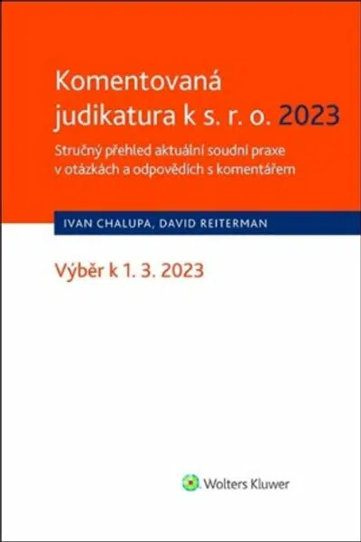 Komentovaná judikatura k s.r.o. 2023 - Stručný přehled aktuální soudní praxe v otázkách a odpovědích s komentářem - Ivan Chalupa, David Reiterman