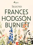 Selected Frances Hodgson Burnett - Frances Hodgsonová-Burnettová