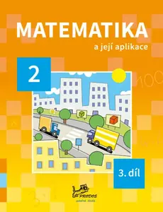 Matematika a její aplikace 2 – 3. díl - Hana Mikulenková, kolektiv autorů