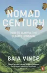 Nomad Century: How to Survive the Climate Upheaval - Gaia Vince