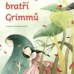 Pohádky bratří Grimmů - Jacob Grimm, Wilhelm Grimm, Francesca Rossi
