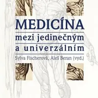 Medicína mezi jedinečným a univerzálním - Sylva Fischerová, Aleš Beran