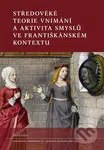 Středověké teorie vnímání a aktivita smyslů ve františkánském kontextu - kniha z kategorie Filozofie