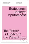 Budoucnost je skryta v přítomnosti (Architektura a česká politika 1945–1989) - kniha z kategorie 20. století