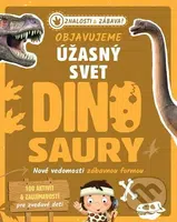Objavujeme úžasný svet Dinosaury (Nové vedomosti zábavnou formou) - kniha z kategorie Naučné knihy