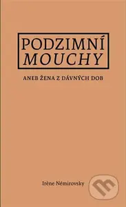 Podzimní mouchy (aneb Žena z dávných dob) - Irene Némirovsky - kniha z kategorie Společenská beletrie