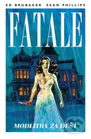 Fatale 4: Modlitba za dest - Ed Brubaker, Sean Phillips - kniha z kategorie Komiksy