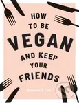 How to be Vegan and Keep Your Friends - Annie Nichols - kniha z kategorie Kuchařky
