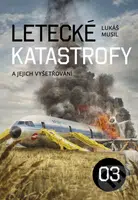 Letecké katastrofy a jejich vyšetřování 3 - Lukáš Musil - kniha z kategorie Automobily a doprava