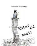 Enter, mami! - Martin Moravec - kniha z kategorie Beletrie