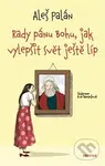 Rady pánu Bohu, jak vylepšit svět ještě líp - Aleš Palán, Eva Bartošová (ilustrace) - kniha z kategorie Beletrie