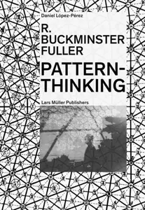 R. Buckminster Fuller - Pattern-Thinking - Daniel Lopez-Perez