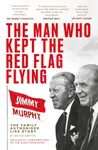 The Man Who Kept The Red Flag Flying: Jimmy Murphy - Wayne Barton